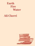 Cover: Ali Cherri: Earth, Fire, Water - Editions Dilecta