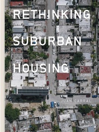 Enlarge image Cover: Juan Carral: Rethinking Suburban Housing - Arquine