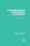 Cover: Further Essays in Monetary Economics (Collected Works of Harry Johnson) - Routledge