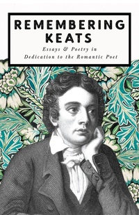Abbildung von: Remembering Keats - Essays & Poetry in Dedication to the Romantic Poet - Ragged Hand