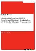 Cover: Entwicklungspolitik, &ouml;konomische Interessen und Haiti nach dem Erdbeben 2010. Eine Darstellung des Spannungsfelds - GRIN Verlag