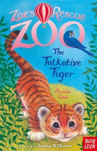 Enlarge image Cover: Zoe's Rescue Zoo: The Talkative Tiger - Nosy Crow Ltd