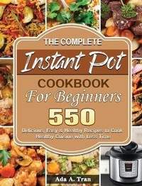 Abbildung von: The Complete Instant Pot Cookbook For Beginners - Ada A. Tran