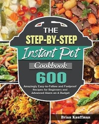 Abbildung von: The Step-by-Step Instant Pot Cookbook - Brian Kauffman