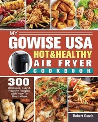 Abbildung von: My GoWISE USA Hot & Healthy Air Fryer Cookbook - Robert Garcia