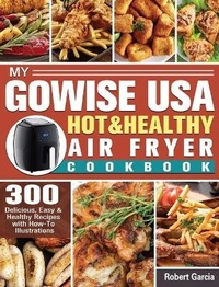 Abbildung von: My GoWISE USA Hot & Healthy Air Fryer Cookbook - Robert Garcia