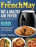 Cover: My FrenchMay Hot and Healthy Air Fryer Cookbook - Debra Thomas
