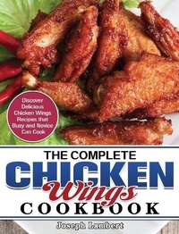Enlarge image Cover: The Complete Chicken Wings Cookbook - Joseph Lambert