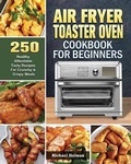 Cover: Air Fryer Toaster Oven Cookbook For Beginners - Michael Holman