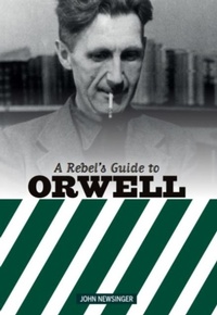 Enlarge image Cover: A Rebel's Guide to George Orwell - Bookmarks Publications