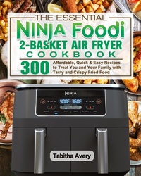 Abbildung von: The Essential Ninja Foodi 2-Basket Air Fryer Cookbook - Tabitha Avery