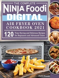 Abbildung von: The Complete Ninja Foodi Digital Air Fry Oven Cookbook 2021 - Charles Brewster