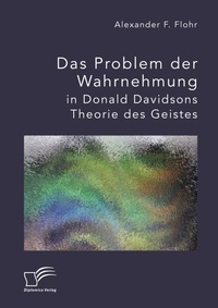 Abbildung von: Das Problem der Wahrnehmung in Donald Davidsons Theorie des Geistes - Diplomica Verlag