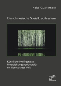 Abbildung von: Das chinesische Sozialkreditsystem. Kuenstliche Intelligenz als Umerziehungswerkzeug fuer ein ueberwachtes Volk - Diplomica Verlag