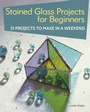 Cover: Stained Glass Projects for Beginners - IMM Lifestyle Books