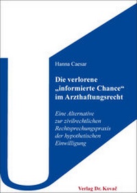 Abbildung von: Die verlorene "informierte Chance" im Arzthaftungsrecht - Kovac, Dr. Verlag