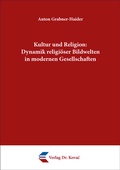 Cover: Kultur und Religion: Dynamik religi&ouml;ser Bildwelten in modernen Gesellschaften - Kovac, Dr. Verlag