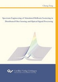 Enlarge image Cover: Spectrum Engineering of Stimulated Brillouin Scattering in Distributed Fiber Sensing and Optical Signal Processing - Cuvillier Verlag