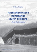 Cover: Rechtshistorische Rundg&auml;nge durch Freiburg - Gesellschaft f&uuml;r Kulturhistorische Dokumentation