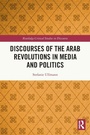 Cover: Discourses of the Arab Revolutions in Media and Politics - Routledge