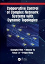 Cover: Cooperative Control of Complex Network Systems with Dynamic Topologies - CRC Press