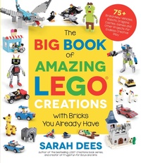 Abbildung von: The Big Book of Amazing LEGO Creations with Bricks You Already Have - Page Street Publishing Co.