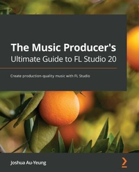 Abbildung von: The Music Producer's Ultimate Guide to FL Studio 20 - Packt Publishing