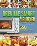 Cover: The Effortless Breville Smart Air Fryer Oven Cookbook - Charles Sinclair