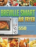 Cover: The Effortless Breville Smart Air Fryer Oven Cookbook - Charles Sinclair
