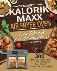 Abbildung von: The Complete Kalorik Maxx Air Fryer Oven Cookbook for Beginners - Cameron Bartley