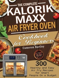 Abbildung von: The Complete Kalorik Maxx Air Fryer Oven Cookbook for Beginners - Cameron Bartley