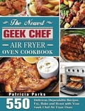 Cover: The Newest Geek Chef Air Fryer Oven Cookbook - Patricia Parks