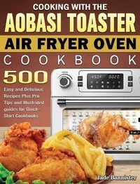 Abbildung von: Cooking with the Aobosi Toaster Air Fryer Oven Cookbook - Jade Bannister