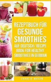 Abbildung von: Rezeptbuch fuer gesunde Smoothies Auf Deutsch/ Recipe book for healthy smoothies In German - Tilcan Group Limited