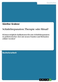 Enlarge image Cover: Schaedeltrepanation. Therapie oder Ritual? - GRIN Verlag
