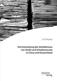 Abbildung von: Die Entwicklung des Verhältnisses von Strafe und Schadensersatz in China und Deutschland - Diplomica Verlag