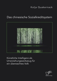 Abbildung von: Das chinesische Sozialkreditsystem. Künstliche Intelligenz als Umerziehungswerkzeug für ein überwachtes Volk - Diplomica Verlag