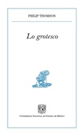 Cover: Lo grotesco - UNAM, Direcci&oacute;n General de Publicaciones y Fomento Editorial