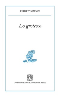 Enlarge image Cover: Lo grotesco - UNAM, Dirección General de Publicaciones y Fomento Editorial