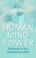 Cover: Human Mind Power the Power of Your Subconscious Mind - Jason Browne