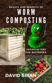 Enlarge image Cover: Basics and Benefits of Worm Composting - David Brian