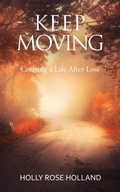 Cover: Keep Moving, Creating a Life After Loss - Publisher