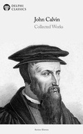 Cover: Delphi Collected Works of John Calvin (Illustrated) - Delphi Classics Ltd