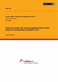 Abbildung von: Inwieweit wirken sich Verzerrungsphänomene auf die Arbeit von forensischen Analytikern aus? - GRIN Verlag