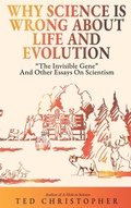 Cover: Why Science Is Wrong About Life and Evolution - Wise Media Group