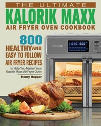 Abbildung von: The Ultimate Kalorik Maxx Air Fryer Oven Cookbook - Henry Hopper