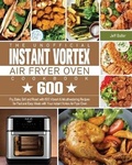 Cover: The Unofficial Instant Vortex Air Fryer Oven Cookbook - Jeff Butler