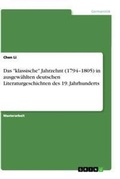 Cover: Das "klassische" Jahrzehnt (1794-1805) in ausgewaehlten deutschen Literaturgeschichten des 19. Jahrhunderts - GRIN Verlag