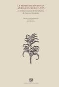 Cover: La alimentaci&oacute;n de los antiguos mexicanos en la Historia natural de la Nueva Espa&ntilde;a - UNAM, Direcci&oacute;n General de Publicaciones y Fomento Editorial