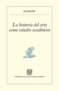 Cover: La historia del arte como estudio acad&eacute;mico - UNAM, Direcci&oacute;n General de Publicaciones y Fomento Editorial